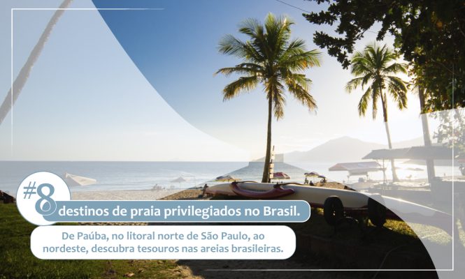 #8 destinos de praia privilegiados no Brasil.